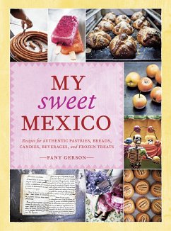 My Sweet Mexico: Recipes for Authentic Pastries, Breads, Candies, Beverages, and Frozen Treats [A Baking Book] - Gerson, Fany