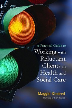 A Practical Guide to Working with Reluctant Clients in Health and Social Care - Kindred, Maggie