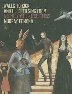 Walls to Kick and Hills to Sing from: A Comedy with Interruptions - Edmond, Murray