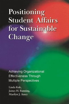 Positioning Student Affairs for Sustainable Change - Kuk, Linda; Banning, James H; Amey, Marilyn J