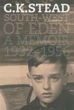 South-West of Eden: A Memoir, 1932-1956 - Stead, C. K.