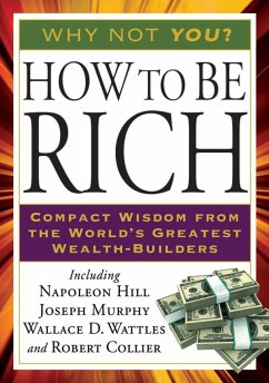 How to Be Rich - Hill, Napoleon; Murphy, Joseph; Wattles, Wallace D; Collier, Robert