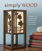 Simply Wood: 40 Stylish and Easy to Make Projects for the Modern Woodworker