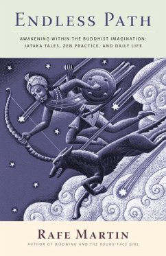 Endless Path: Awakening Within the Buddhist Imagination: Jataka Tales, Zen Practice, and Daily Life - Martin, Rafe