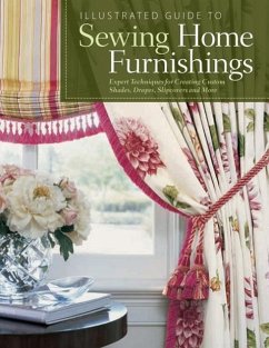 Illustrated Guide to Sewing Home Furnishings: Expert Techniques for Creating Custom Shades, Drapes, Slipcovers and More - Fox Chapel Publishing