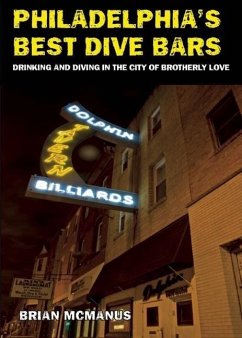 Philadelphia's Best Dive Bars: Drinking and Diving in the City of Brotherly Love - Mcmanus, Brian
