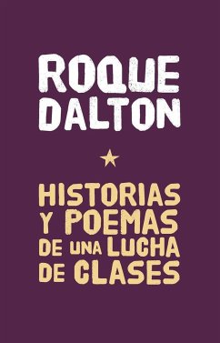 Historias Y Poemas de Una Lucha de Clases - Dalton, Roque