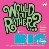 Would You Rather...? the Big Book: Over 1,500 Decidedly Deranged All New Dilemmas to Ponder