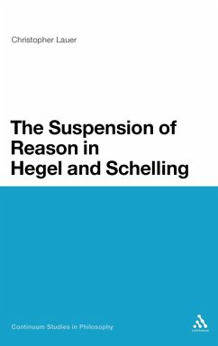 The Suspension of Reason in Hegel and Schelling - Lauer, Christopher