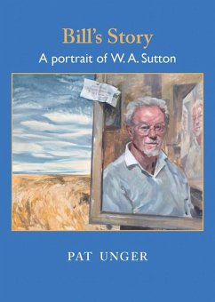 Bill's Story: A Portrait of W. A. Sutton - Unger, Pat