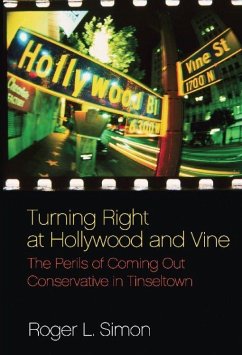 Turning Right at Hollywood and Vine: The Perils of Coming Out Conservative in Tinseltown - Simon, Roger L.
