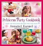 Princess Party Cookbook: Over 100 Delicious Recipes and Fun Ideas