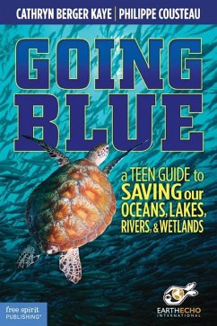 Going Blue: A Teen Guide to Saving Our Oceans, Lakes, Rivers, & Wetlands - Berger Kaye, Cathryn; Cousteau, Philippe