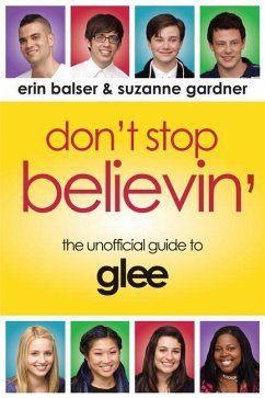 Don't Stop Believin': The Unofficial Guide to Glee - Balser, Erin; Gardner, Suzanne