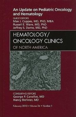An Update on Pediatric Oncology and Hematology, an Issue of Hematology/Oncology Clinics of North America - Coppes, Max J.;Ware, Russell E.;Dome, Jeffrey S.