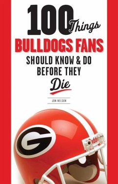 100 Things Bulldogs Fans Should Know & Do Before They Die - Nelson, Jon