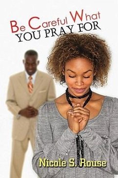 Be Careful What You Pray For - Rouse, Nicole S.