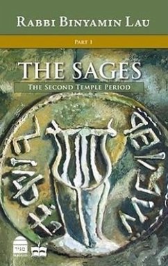 The Sages: Character, Context & Creativity, Volume 1: The Second Temple Period - Lau, Binyamin