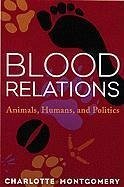 Blooda Relations: Animals, Humans, and Politics - Montgomery, Charlotte