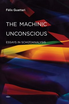 The Machinic Unconscious: Essays in Schizoanalysis - Guattari, Felix
