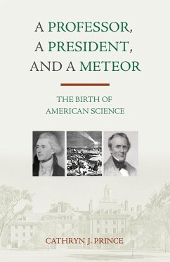 A Professor, a President, and a Meteor: The Birth of American Science - Prince, Cathryn J.