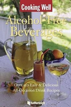 Cooking Well: Alcohol-Free Beverages: Over 150 Easy & Delicious All-Occasion Drink Recipes