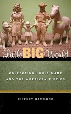Little Big World: Collecting Louis Marx and the American Fifties - Hammond, Jeffrey