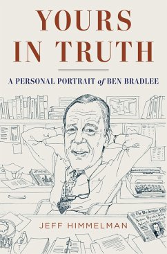 Yours in Truth: A Personal Portrait of Ben Bradlee, Legendary Editor of the Washington Post - Himmelman, Jeff