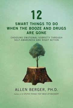 12 Smart Things to Do When the Booze and Drugs Are Gone: Choosing Emotional Sobriety Through Self-Awareness and Right Action - Berger, Allen