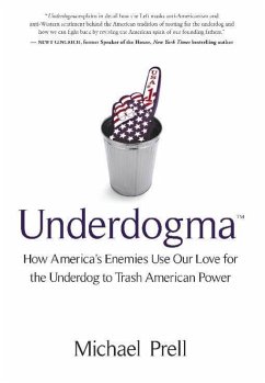 Underdogma: How America's Enemies Use Our Love for the Underdog to Trash American Power - Prell, Michael