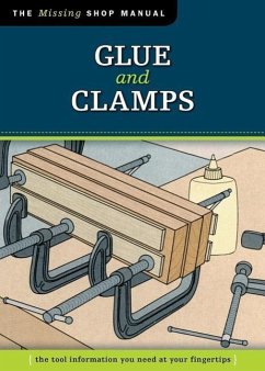 Glue and Clamps (Missing Shop Manual): The Tool Information You Need at Your Fingertips - Skills Institute Press