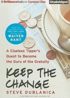Keep the Change: A Clueless Tipper's Quest to Become the Guru of the Gratuity - Dublanica, Steve