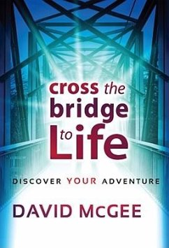 Cross the Bridge to a Better Life: Discover Your Adventure - Mcgee, David