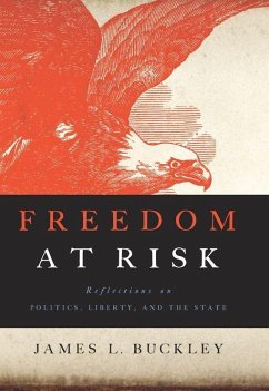 Freedom at Risk: Reflections on Politics, Liberty, and the State - Buckley, James L.