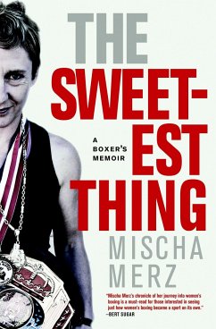 The Sweetest Thing: A Boxer's Memoir - Merz, Mischa