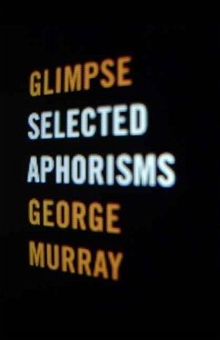 Glimpse: Selected Aphorisms - Murray, George