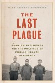 The Last Plague: Spanish Influenza and the Politics of Public Health in Canada