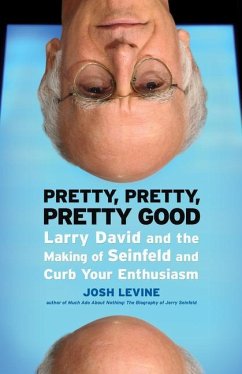 Pretty, Pretty, Pretty Good: Larry David and the Making of Seinfeld and Curb Your Enthusiasm - Levine, Josh