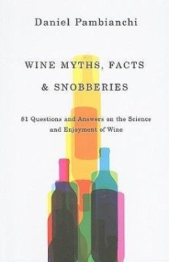 Wine Myths, Facts & Snobberies: 81 Questions & Answers on the Science and Enjoyment of Wine - Pambianchi, Daniel