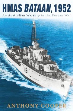 HMAS Bataan, 1952: An Australian Warship in the Korean War - Cooper, Anthony