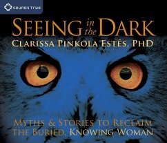 Seeing in the Dark: Myths & Stories to Reclaim the Buried, Knowing Woman - Estés, Clarissa Pinkola