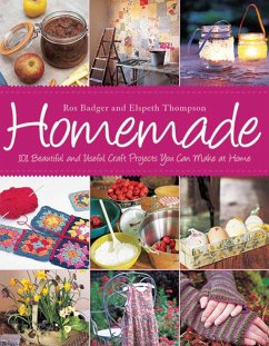 Homemade: 101 Beautiful and Useful Craft Projects You Can Make at Home - Badger, Ros; Thompson, Elspeth