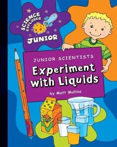 Junior Scientists: Experiment with Liquids - Mullins, Matt