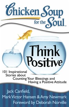 Chicken Soup for the Soul: Think Positive - Canfield, Jack; Hansen, Mark Victor; Newmark, Amy