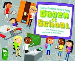 The Eco-Student's Guide to Being Green at School - Johnson, J. Angelique