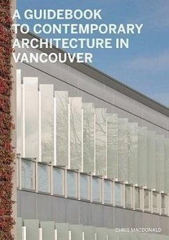 A Guidebook to Contemporary Architecture in Vancouver - Macdonald, Chris; Gillies, Veronica