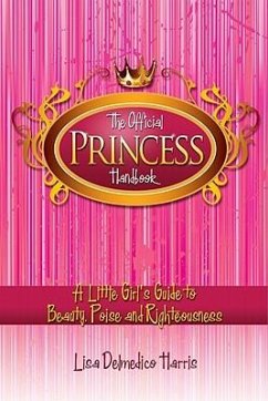 The Official Princess Handbook: A Little Girl's Guide to Beauty, Poise and Righteousness - Harris, Lisa Delmedico