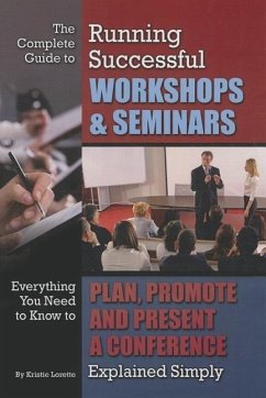 The Complete Guide to Running Successful Workshops & Seminars - Lorette, Kristie