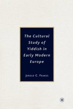 The Cultural Study of Yiddish in Early Modern Europe - Frakes, J.