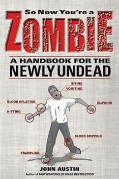 So Now You're a Zombie: A Handbook for the Newly Undead - Austin, John
